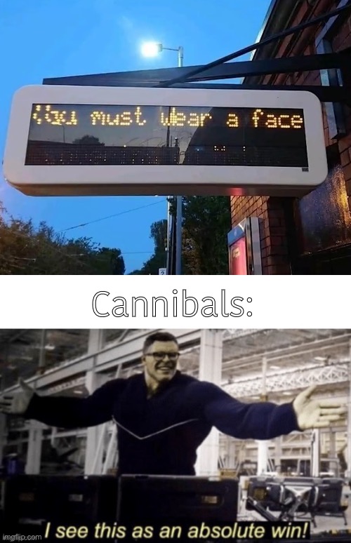 Mmm… delicious people. | Cannibals: | image tagged in i see this as an absolute win w/ spacing,software gore,meme,why are you reading this | made w/ Imgflip meme maker