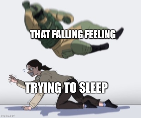 Stopping from getting | THAT FALLING FEELING; TRYING TO SLEEP | image tagged in stopping from getting | made w/ Imgflip meme maker