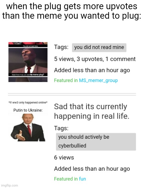 when the plug gets more upvotes than the meme you wanted to plug: | made w/ Imgflip meme maker
