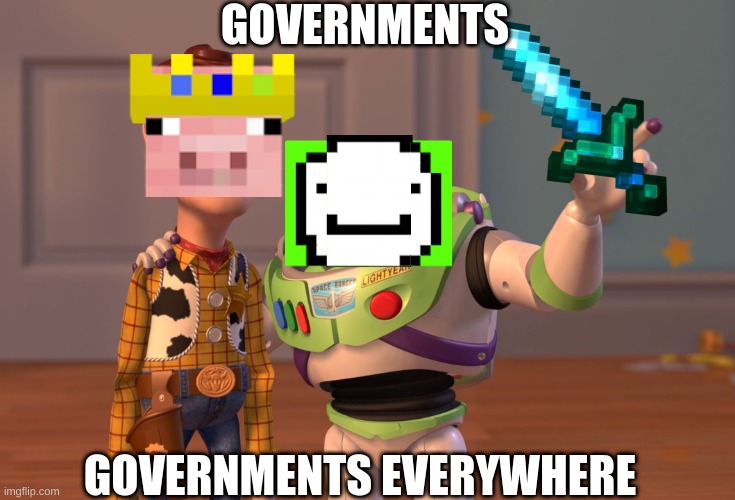 X, X Everywhere Meme | GOVERNMENTS; GOVERNMENTS EVERYWHERE | image tagged in memes,x x everywhere | made w/ Imgflip meme maker