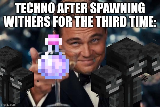 Techo | TECHNO AFTER SPAWNING WITHERS FOR THE THIRD TIME: | image tagged in here we go again | made w/ Imgflip meme maker