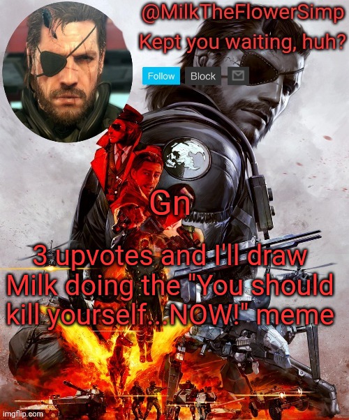 Milk but he's Big Boss | Gn; 3 upvotes and I'll draw Milk doing the "You should kill yourself...NOW!" meme | image tagged in milk but he's big boss | made w/ Imgflip meme maker