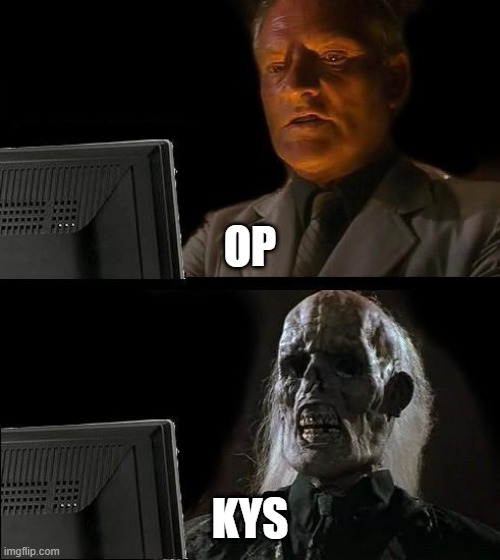 snowflake wkwkwkw | OP; KYS | image tagged in memes,i'll just wait here | made w/ Imgflip meme maker