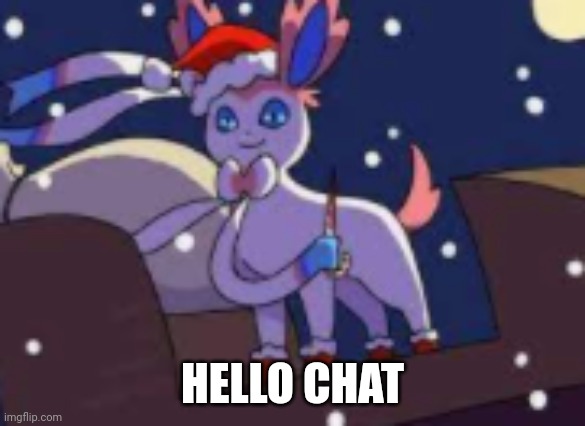 santa isnt coming to town | HELLO CHAT | image tagged in santa isnt coming to town | made w/ Imgflip meme maker