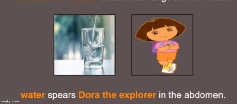 image tagged in water,murder,dora the explorer,funny memes | made w/ Imgflip meme maker