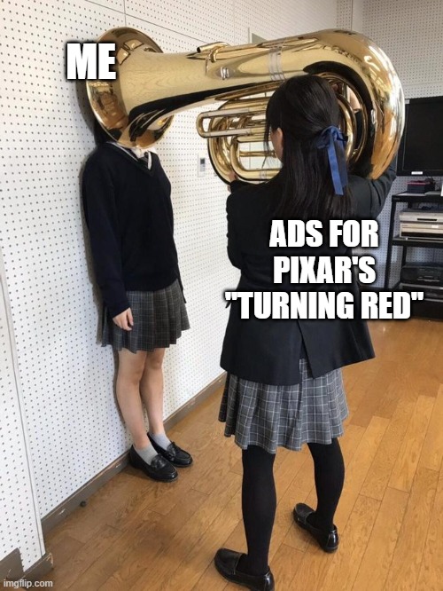 Girl Putting Tuba on Girl's Head |  ME; ADS FOR PIXAR'S "TURNING RED" | image tagged in girl putting tuba on girl's head | made w/ Imgflip meme maker