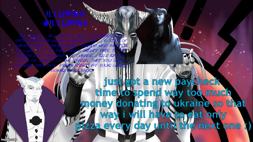 just got a new paycheck 
time to spend way too much money donating to ukraine so that way i will have to eat only pizza every day until the next one :) | made w/ Imgflip meme maker