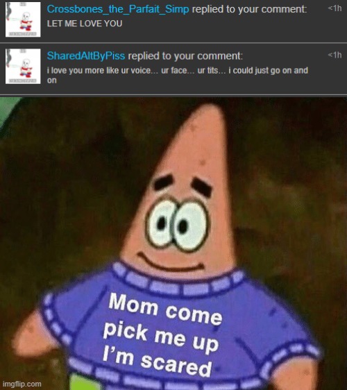 *dies8 | image tagged in mom come pick me up i'm scared | made w/ Imgflip meme maker