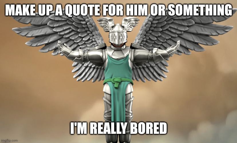 Empyrean | MAKE UP A QUOTE FOR HIM OR SOMETHING; I'M REALLY BORED | image tagged in empyrean | made w/ Imgflip meme maker