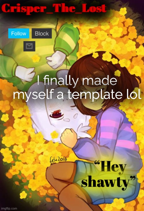I finally made myself a template lol | image tagged in cooking my hopes and dreams | made w/ Imgflip meme maker