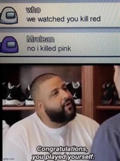 Why | image tagged in among us,imposter,dj khaled you played yourself | made w/ Imgflip meme maker