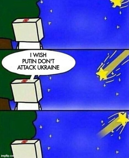 falling star wish desire disappointment | I WISH PUTIN DON'T ATTACK UKRAINE | image tagged in falling star wish desire disappointment | made w/ Imgflip meme maker