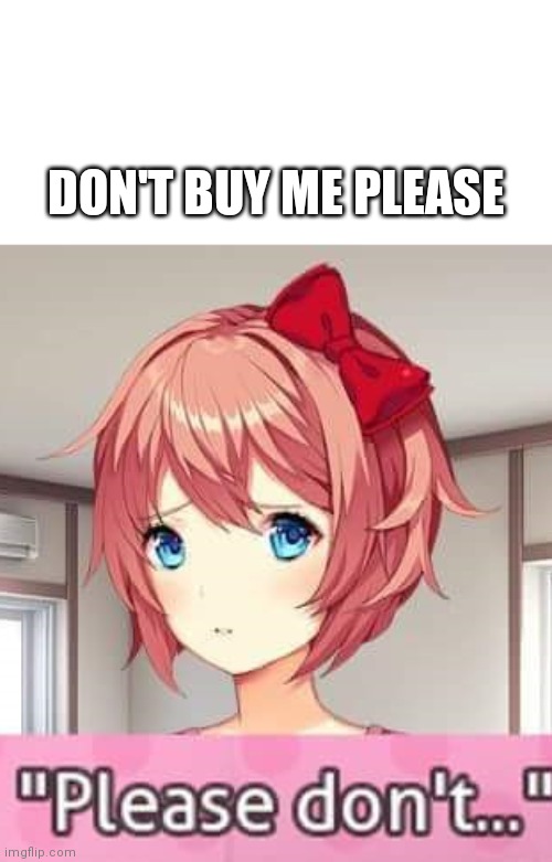 Please don't | DON'T BUY ME PLEASE | image tagged in please don't | made w/ Imgflip meme maker