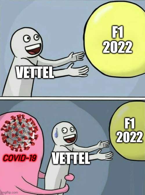 Vettel, OUT from F1 2022 due to COVID-19. | F1 2022; VETTEL; F1 2022; COVID-19; VETTEL | image tagged in memes,running away balloon,vettel,formula 1,coronavirus,covid-19 | made w/ Imgflip meme maker