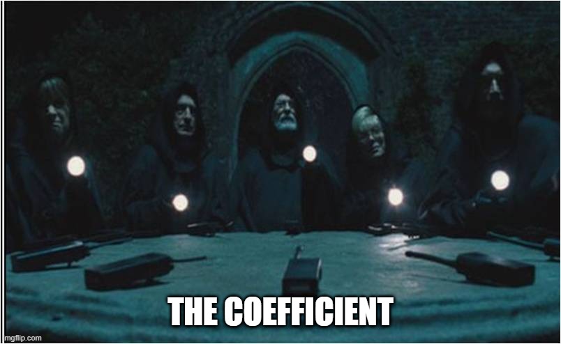 The Greater Good | THE COEFFICIENT | image tagged in the greater good | made w/ Imgflip meme maker