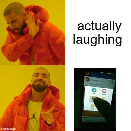 Drake Hotline Bling | actually laughing | image tagged in memes,drake hotline bling | made w/ Imgflip meme maker