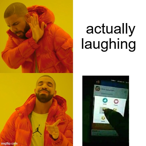 Drake Hotline Bling | actually laughing | image tagged in memes,drake hotline bling | made w/ Imgflip meme maker