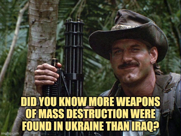 Did you know? | DID YOU KNOW MORE WEAPONS OF MASS DESTRUCTION WERE FOUND IN UKRAINE THAN IRAQ? | image tagged in memes | made w/ Imgflip meme maker