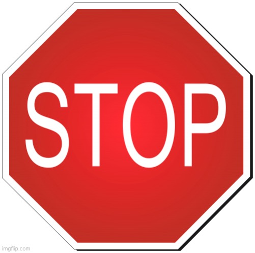 stop sign | image tagged in stop sign | made w/ Imgflip meme maker