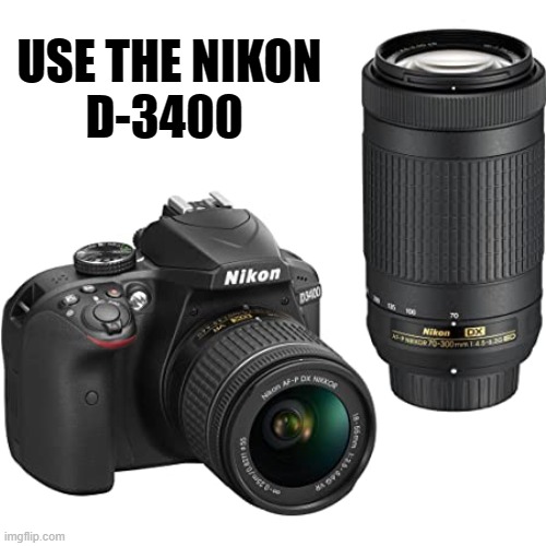 USE THE NIKON
 D-3400 | made w/ Imgflip meme maker