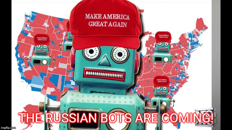 Russian Bots Meme | THE RUSSIAN BOTS ARE COMING! | image tagged in russian bots meme | made w/ Imgflip meme maker