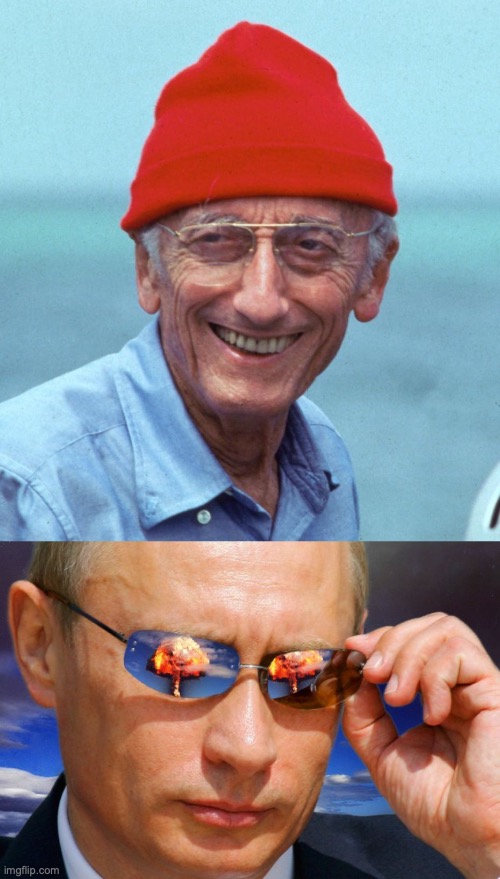 image tagged in jacques cousteau,putin nuke | made w/ Imgflip meme maker