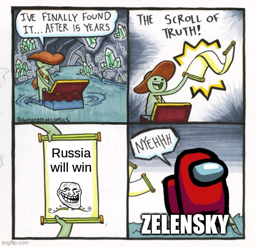 RUSSIA IS GAY! | Russia will win; ZELENSKY | image tagged in memes,the scroll of truth | made w/ Imgflip meme maker