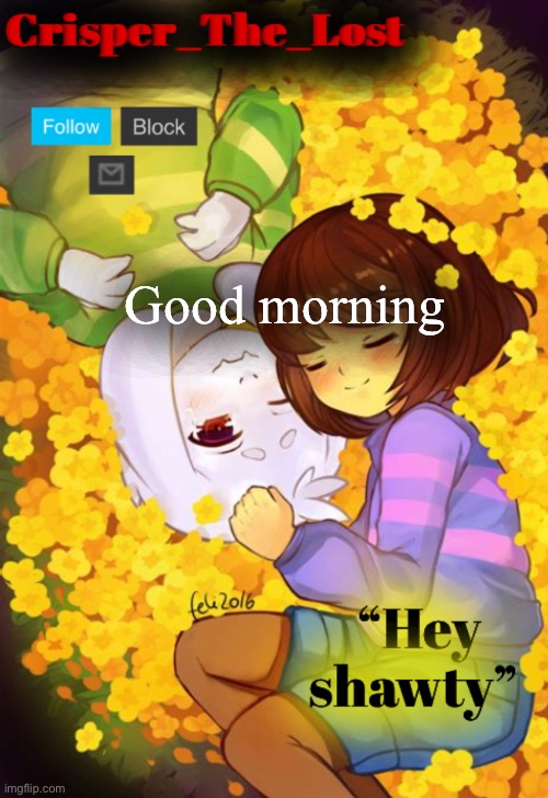 Good morning | image tagged in cooking my hopes and dreams | made w/ Imgflip meme maker
