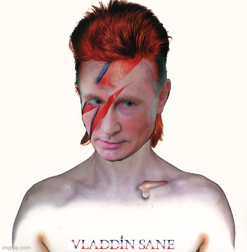 image tagged in politics,vladimir putin,russia,david bowie,funny | made w/ Imgflip meme maker