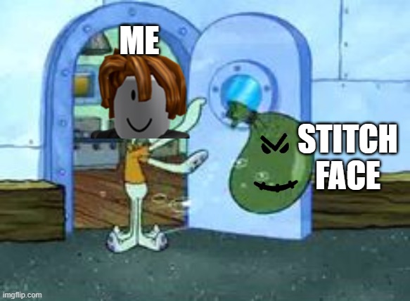 Squidward throwing out trash | ME; STITCH FACE | image tagged in squidward throwing out trash | made w/ Imgflip meme maker