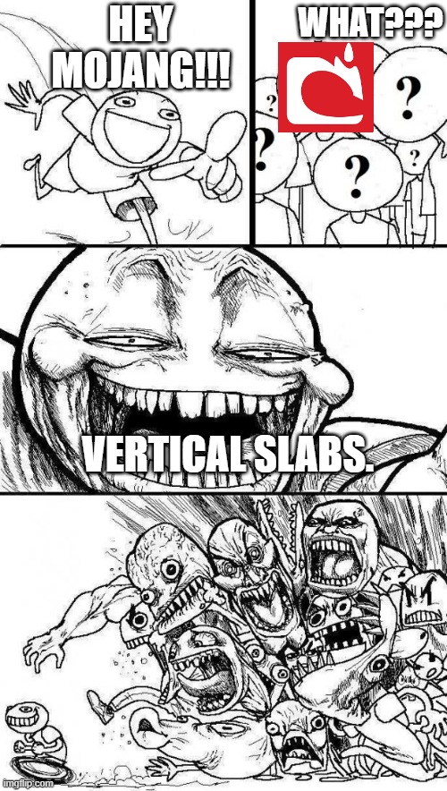 NO SLABS??? | WHAT??? HEY MOJANG!!! VERTICAL SLABS. | image tagged in angry mob,sus | made w/ Imgflip meme maker