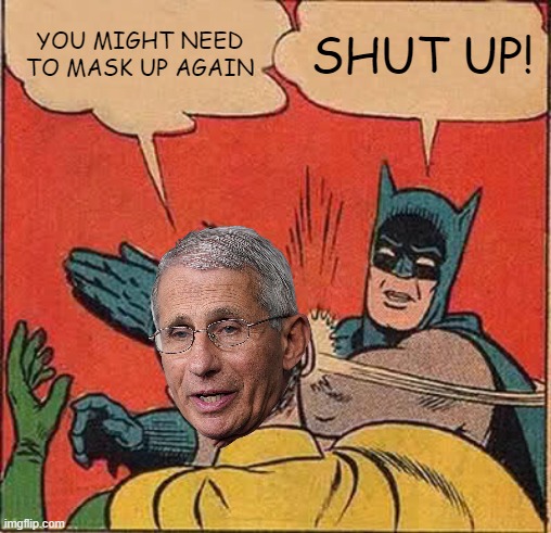 Batman Slapping Robin | YOU MIGHT NEED TO MASK UP AGAIN; SHUT UP! | image tagged in memes,batman slapping robin | made w/ Imgflip meme maker