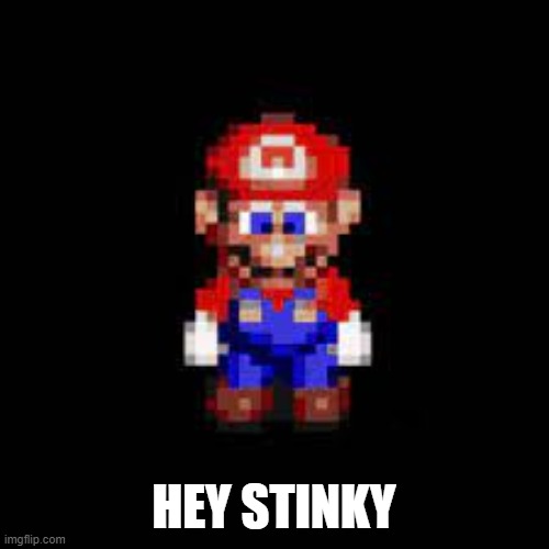 HEY STINKY! | HEY STINKY | image tagged in hey stinky | made w/ Imgflip meme maker