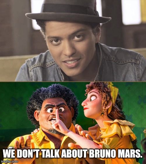 If it relates to the same name |  WE DON'T TALK ABOUT BRUNO MARS. | image tagged in we don't talk about bruno,bruno mars,funny,memes,encanto | made w/ Imgflip meme maker