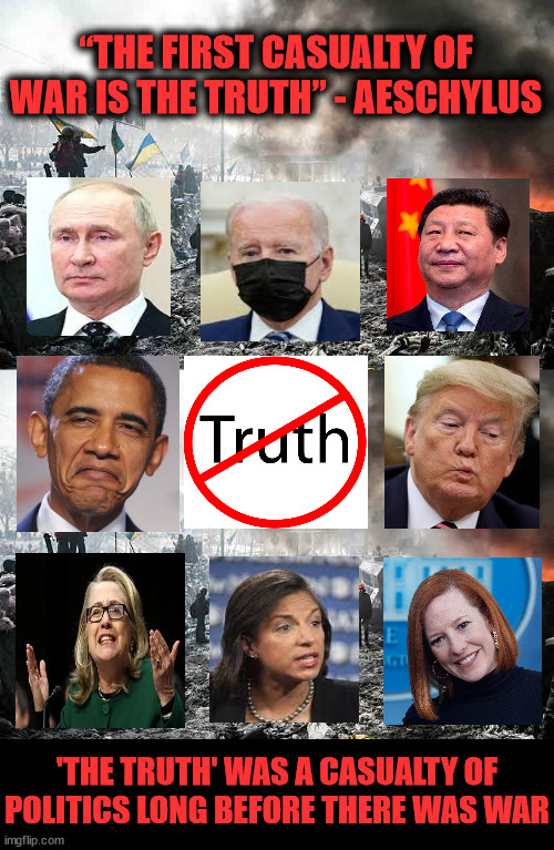 “The first casualty of war is the truth” | image tagged in lies,politicians,truth | made w/ Imgflip meme maker