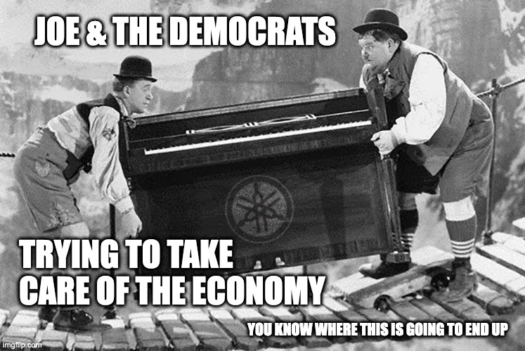 Smashed to smithereens ... | JOE & THE DEMOCRATS; TRYING TO TAKE CARE OF THE ECONOMY; YOU KNOW WHERE THIS IS GOING TO END UP | image tagged in piano movers,biden,doofus,brain dead biden | made w/ Imgflip meme maker