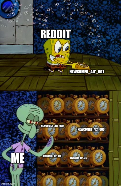 Spongebob vs Squidward Alarm Clocks | REDDIT; NEWCOMER_ALT_001; NEWCOMER_ALT_002; NEWCOMER_ALT_003; ME; NEWCOMER_ALT_069; NEWCOMER_ALT_420 | image tagged in spongebob vs squidward alarm clocks | made w/ Imgflip meme maker