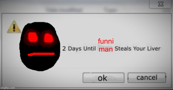 2 days until mario steals your liver | funni man | image tagged in 2 days until mario steals your liver | made w/ Imgflip meme maker