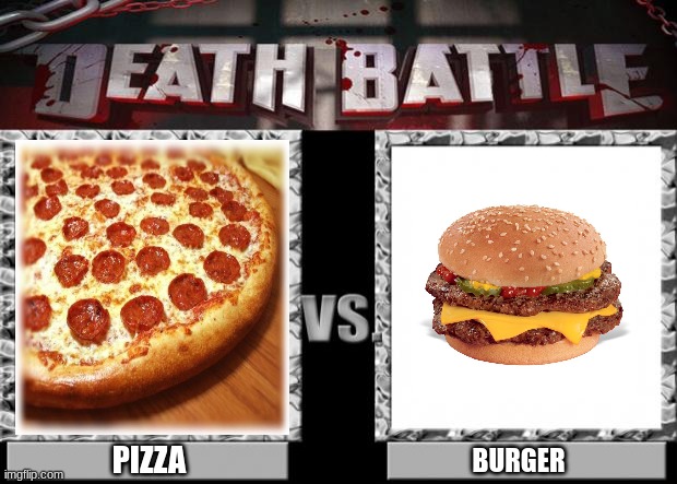 death battle | PIZZA; BURGER | image tagged in death battle,burger king,pizza,buff doge vs cheems,brace yourselves x is coming,batman slapping robin | made w/ Imgflip meme maker