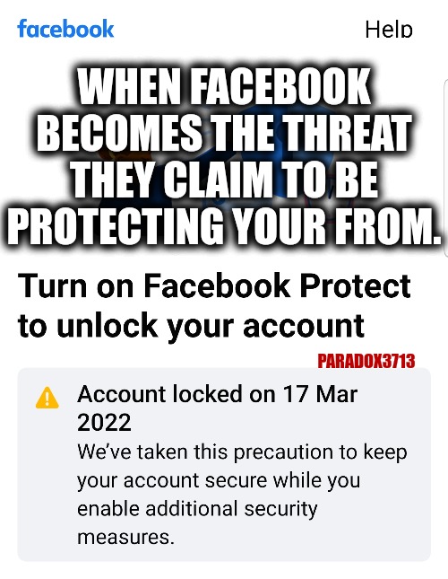 Facebook escalates its cyberbullying censorship game. | WHEN FACEBOOK BECOMES THE THREAT THEY CLAIM TO BE PROTECTING YOUR FROM. PARADOX3713 | image tagged in memes,politics,facebook,cyberbullying,censorship,bigotry | made w/ Imgflip meme maker