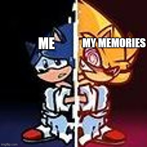 MY MEMORIES; ME | made w/ Imgflip meme maker