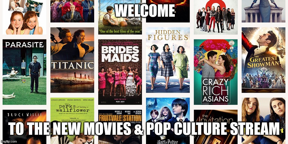 Welcome to the Movies & Pop Culture stream! | WELCOME; TO THE NEW MOVIES & POP CULTURE STREAM | image tagged in movies,stream,imgflip,imgflip community,memes,oh wow are you actually reading these tags | made w/ Imgflip meme maker
