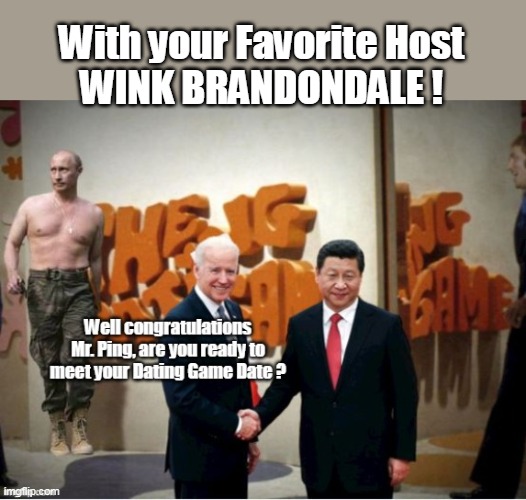 The NEW Celebrity Autocrat DATING GAME ! | With your Favorite Host
WINK BRANDONDALE ! | image tagged in memes | made w/ Imgflip meme maker