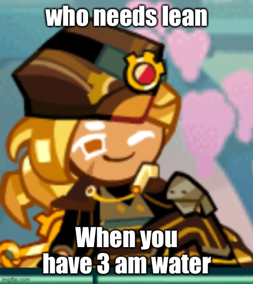 who needs lean; When you have 3 am water | image tagged in flushed | made w/ Imgflip meme maker