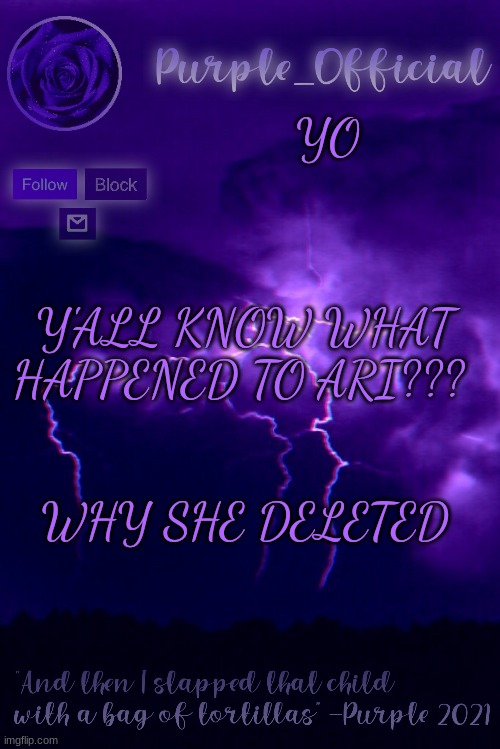 Purple's Announcement 2 | YO; Y'ALL KNOW WHAT HAPPENED TO ARI??? WHY SHE DELETED | image tagged in purple's announcement 2 | made w/ Imgflip meme maker