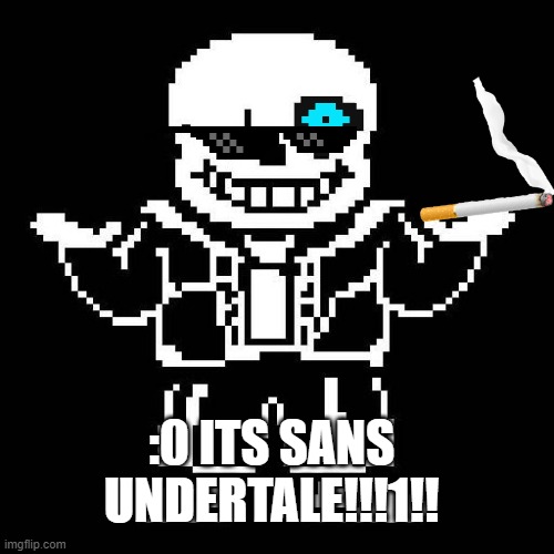 sans undertale | :0 ITS SANS UNDERTALE!!!1!! | image tagged in sans undertale | made w/ Imgflip meme maker