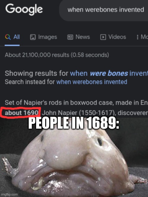 bones |  PEOPLE IN 1689: | image tagged in bones,bone,invent,invented,1690 | made w/ Imgflip meme maker