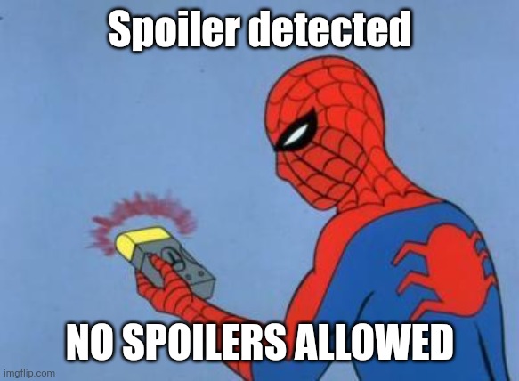 spiderman detector | Spoiler detected NO SPOILERS ALLOWED | image tagged in spiderman detector | made w/ Imgflip meme maker