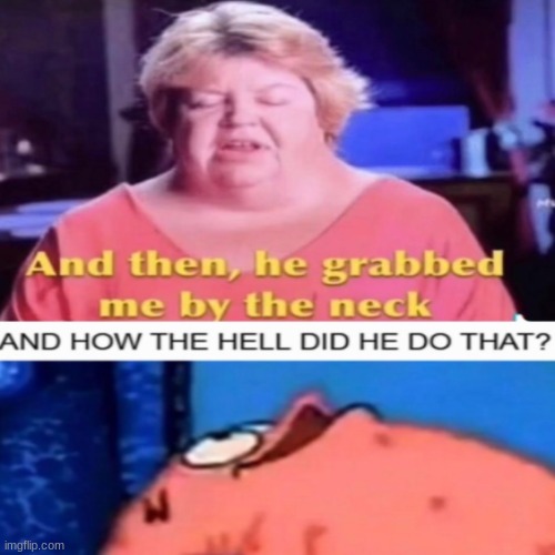 how he do that tho | image tagged in patrick,funny,memes | made w/ Imgflip meme maker
