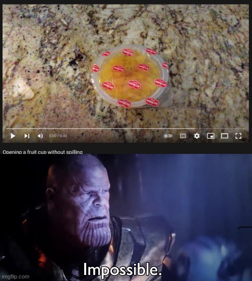 fruit cup lol | image tagged in thanos impossible | made w/ Imgflip meme maker